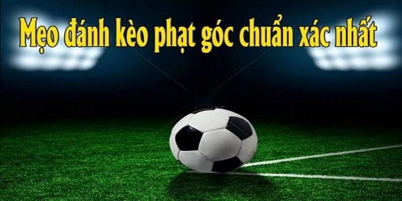 Chú ý đến các trận đấu có tỷ lệ phạt góc cao