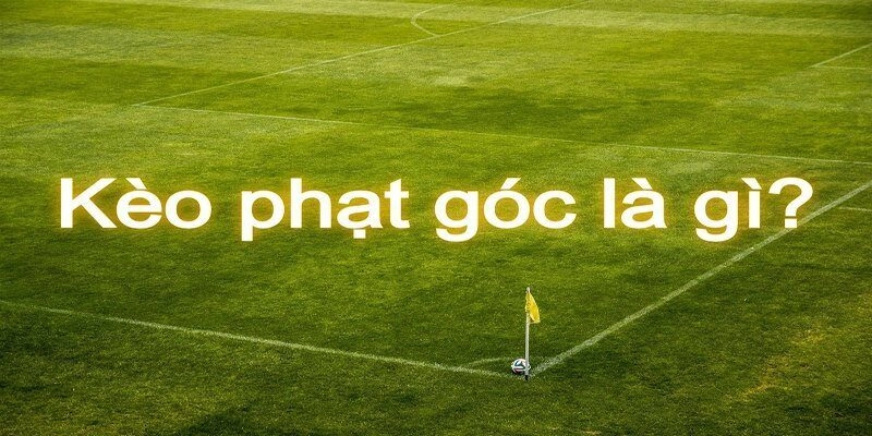Kèo góc hôm nay là gì?