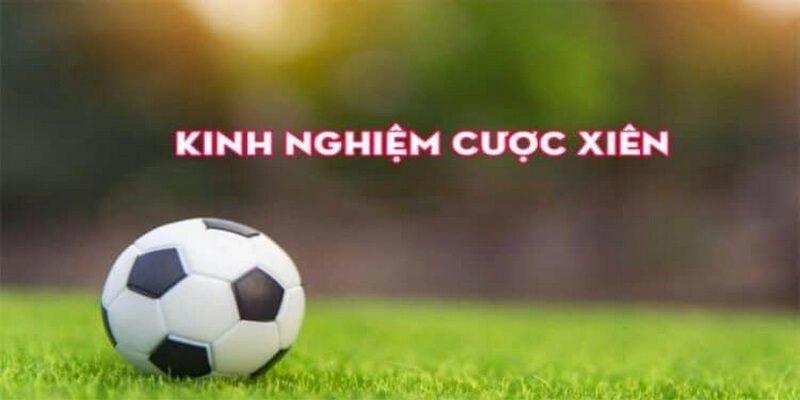 Kinh nghiệm bắt kèo xiên luôn thành công