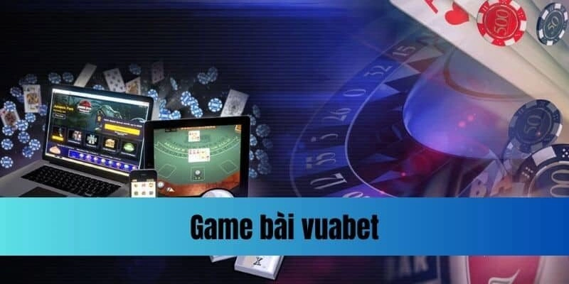 Game bài Vuabet là gì?