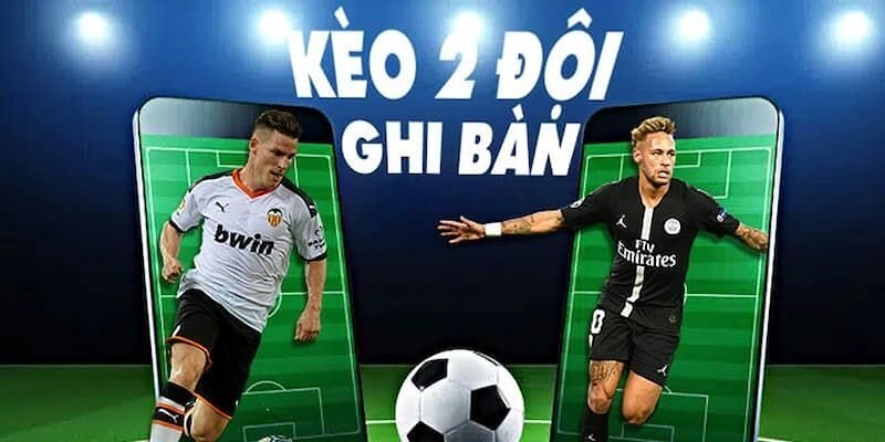 Giải mã cách đọc kèo 2 đội ghi bàn